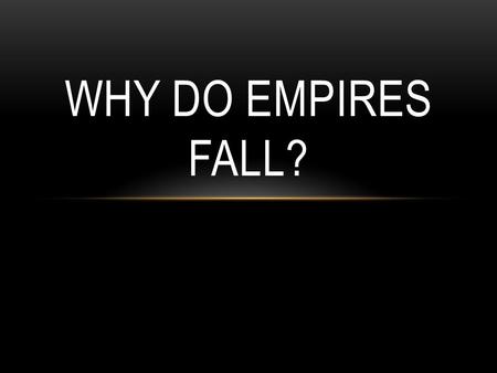 Why do Empires Fall?.