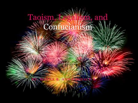 BY: HANNA B. AND CANDACE B. Taoism, Legalism, and Confucianism.