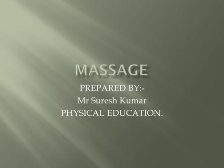 PREPARED BY:- Mr Suresh Kumar PHYSICAL EDUCATION..