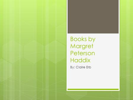 Books by Margret Peterson Haddix By: Claire Erb. Among the Imposters  The world is overpopulated  The government limits families from having more than.