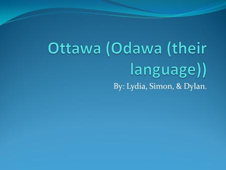 By: Lydia, Simon, & Dylan.. How The Ottawa's Interact With Other Tribes. The Ottawa's’ traded with other tribes and travelers. The Ottawa traveled all.
