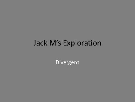 Jack M’s Exploration Divergent. What I Did… For my exploration I made a chart of books I have read. I gave them a rating (1-100) and ranked them. I also.