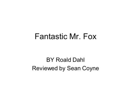 Fantastic Mr. Fox BY Roald Dahl Reviewed by Sean Coyne.