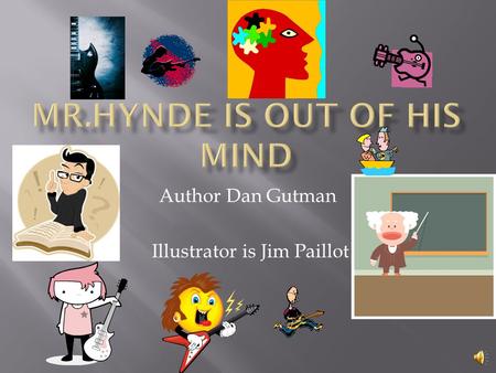 Author Dan Gutman Illustrator is Jim Paillot  school.