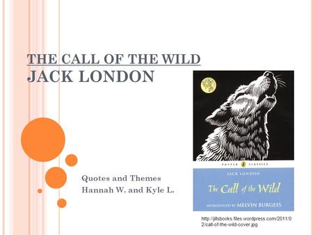 THE CALL OF THE WILD JACK LONDON Quotes and Themes Hannah W. and Kyle L.  2/call-of-the-wild-cover.jpg.