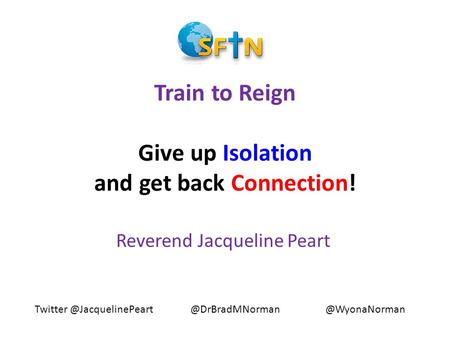 Train to Reign Give up Isolation and get back Connection! Reverend Jacqueline Peart