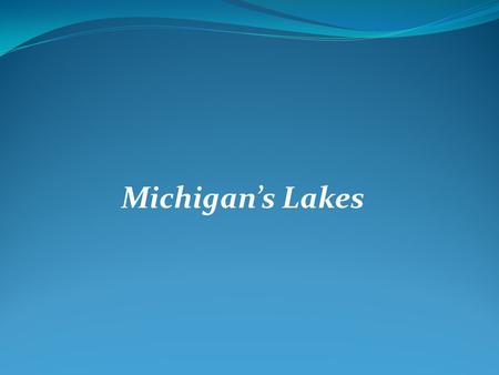 Michigan’s lakes . Michigan’s Lakes.