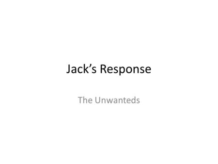 Jack’s Response The Unwanteds. Official Spoiler Warning! The following are not responsible for any spoilers or other kinds of upsets. x Jack P Michelini.