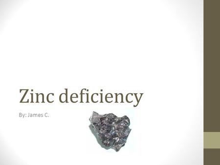 Zinc deficiency By: James C.. What is a zinc deficiency? A zinc deficiency is exactly what it sounds like but, the effects of it are dangerous in most.