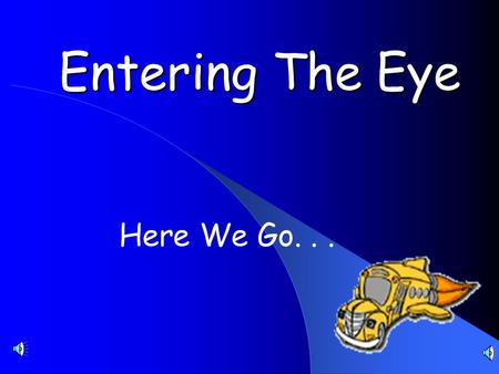 Entering The Eye Here We Go... As We Are Traveling on the Bus to the Ms. Frizzle’s Eye Lets Sing About Our Eyes to Pass the Time.