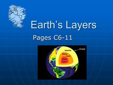 Earth’s Layers Pages C6-11.