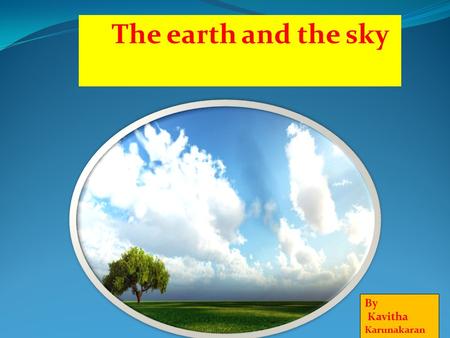 The earth and the sky By Kavitha Karunakaran.