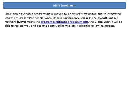 MPN Enrollment The Planning Services programs have moved to a new registration tool that is integrated into the Microsoft Partner Network. Once a Partner.