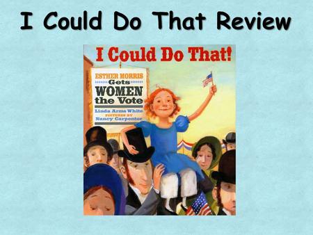I Could Do That Review. What genre is “I Could Do That?” “ I Could Do That” is a biography. It tells about a person’s life and gives information on why.