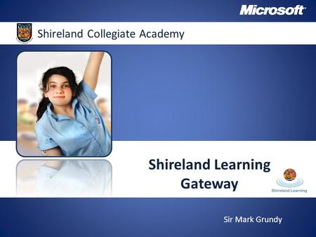 IShireland Collegiate Academy Shireland Learning Gateway Sir Mark Grundy.