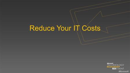 Reduce Your IT Costs. Microsoft’s Core Infrastructure Solutions NEXT GENERATION DESKTOP EMPOWERING SERVICES Desktop Datacenter CLOUD COMPUTING.