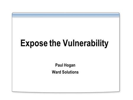 Expose the Vulnerability Paul Hogan Ward Solutions.