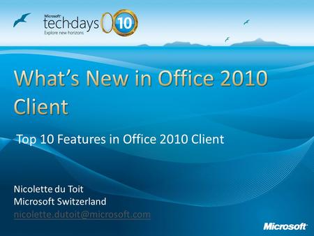 Nicolette du Toit Microsoft Switzerland Top 10 Features in Office 2010 Client.