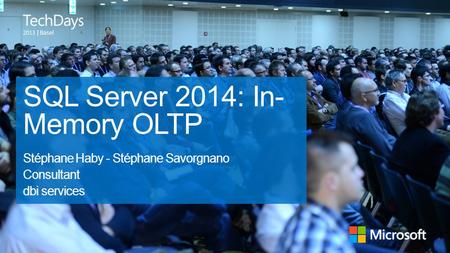 | Basel SQL Server 2014: In- Memory OLTP Stéphane Haby - Stéphane Savorgnano Consultant dbi services.