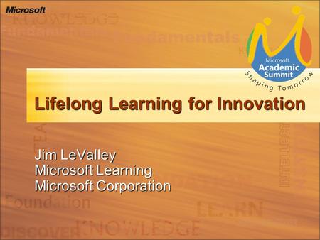 Lifelong Learning for Innovation Jim LeValley Microsoft Learning Microsoft Corporation.