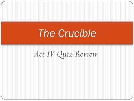 The Crucible Act IV Quiz Review.