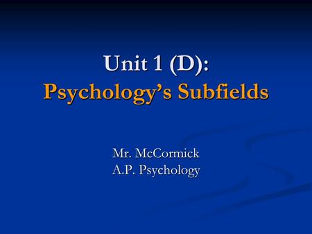 Unit 1 (D): Psychology’s Subfields