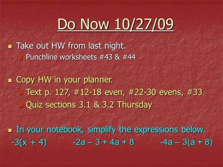 Do Now 10/27/09 Take out HW from last night. Copy HW in your planner.