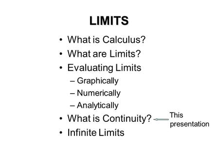 LIMITS What is Calculus? What are Limits? Evaluating Limits
