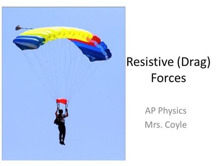 Resistive (Drag) Forces