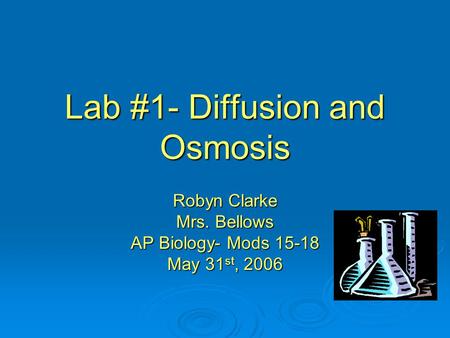 Lab #1- Diffusion and Osmosis Robyn Clarke Mrs. Bellows AP Biology- Mods 15-18 May 31 st, 2006.
