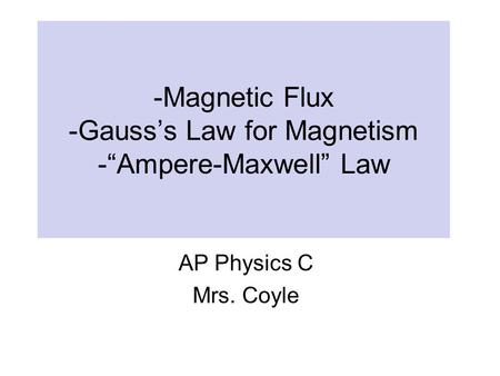 -Magnetic Flux -Gauss’s Law for Magnetism -“Ampere-Maxwell” Law