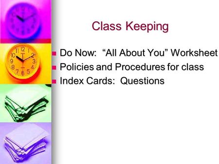 Class Keeping Do Now: “All About You” Worksheet Do Now: “All About You” Worksheet Policies and Procedures for class Policies and Procedures for class Index.