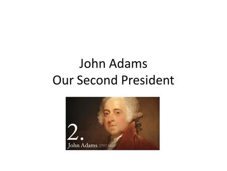 John Adams Our Second President. The Man Harvard educated at 16 Successful lawyer Married Abigail Smith (housewife and wonderful writer) Founding Father.