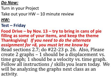 Do Now: Turn in your Project Take out your HW – 10 minute review HW: Test – Friday Food Drive – by Nov. 13 – try to bring in cans of pie filling as some.