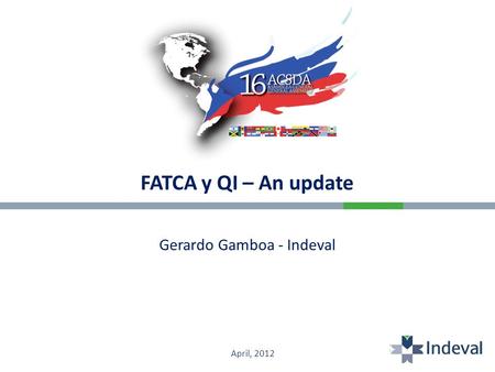 FATCA y QI – An update Gerardo Gamboa - Indeval April, 2012.