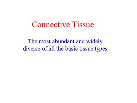 The most abundant and widely diverse of all the basic tissue types