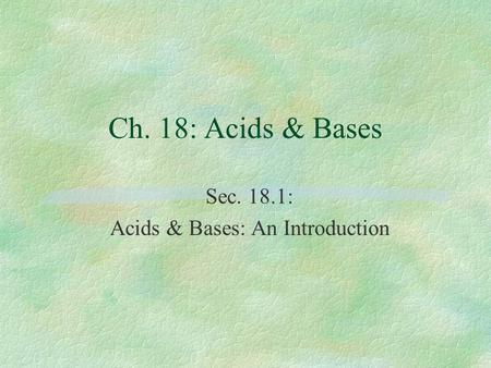 Sec. 18.1: Acids & Bases: An Introduction