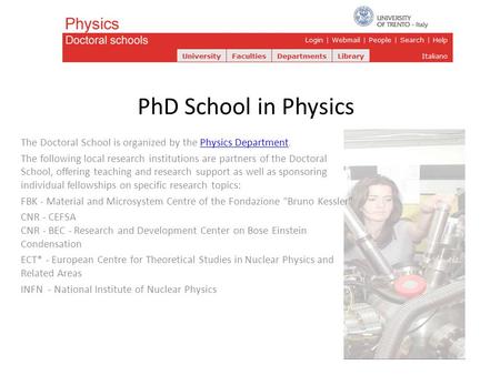 PhD School in Physics The Doctoral School is organized by the Physics Department.Physics Department The following local research institutions are partners.