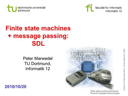 Fakultät für informatik informatik 12 technische universität dortmund Finite state machines + message passing: SDL Peter Marwedel TU Dortmund, Informatik.