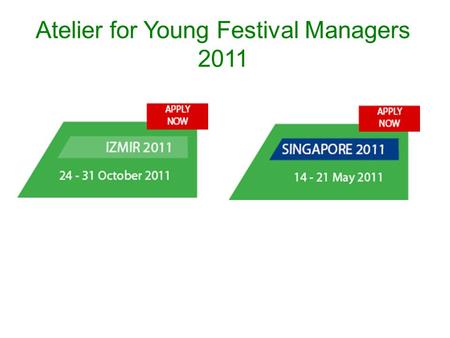 Atelier for Young Festival Managers 2011. One week rigourous training programme for young festival managers Especially for those working in the field.