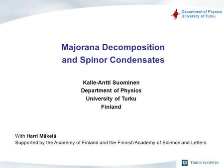 Department of Physics University of Turku Majorana Decomposition and Spinor Condensates Kalle-Antti Suominen Department of Physics University of Turku.