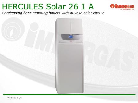 Pre Sales Dept. HERCULES Solar 26 1 A Condensing floor-standing boilers with built-in solar circuit.