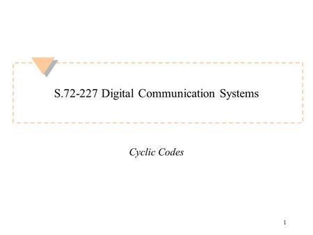 1 S.72-227 Digital Communication Systems Cyclic Codes.