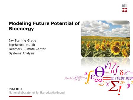 Modeling Future Potential of Bioenergy Jay Sterling Gregg Denmark Climate Center Systems Analysis.