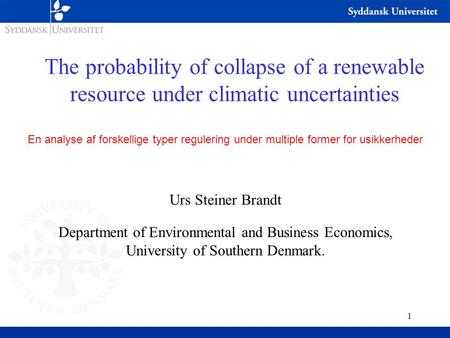 1 The probability of collapse of a renewable resource under climatic uncertainties En analyse af forskellige typer regulering under multiple former for.