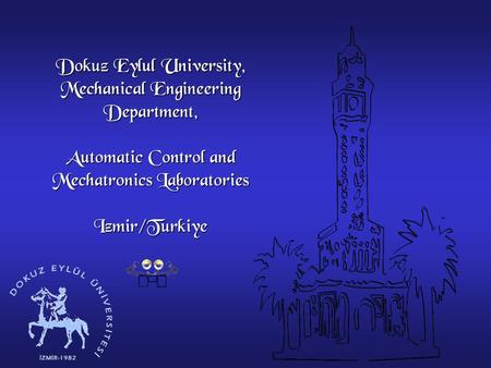 Dokuz Eylul University, Mechanical Engineering Department, Automatic Control and Mechatronics Laboratories Izmir/Turkiye.