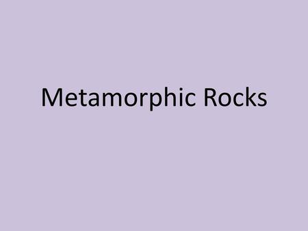 Metamorphic Rocks.