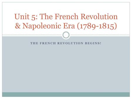 Unit 5: The French Revolution & Napoleonic Era ( )