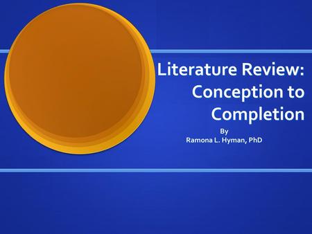 Literature Review: Conception to Completion