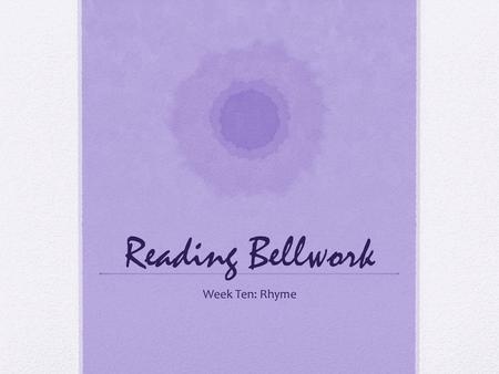 Reading Bellwork Week Ten: Rhyme.